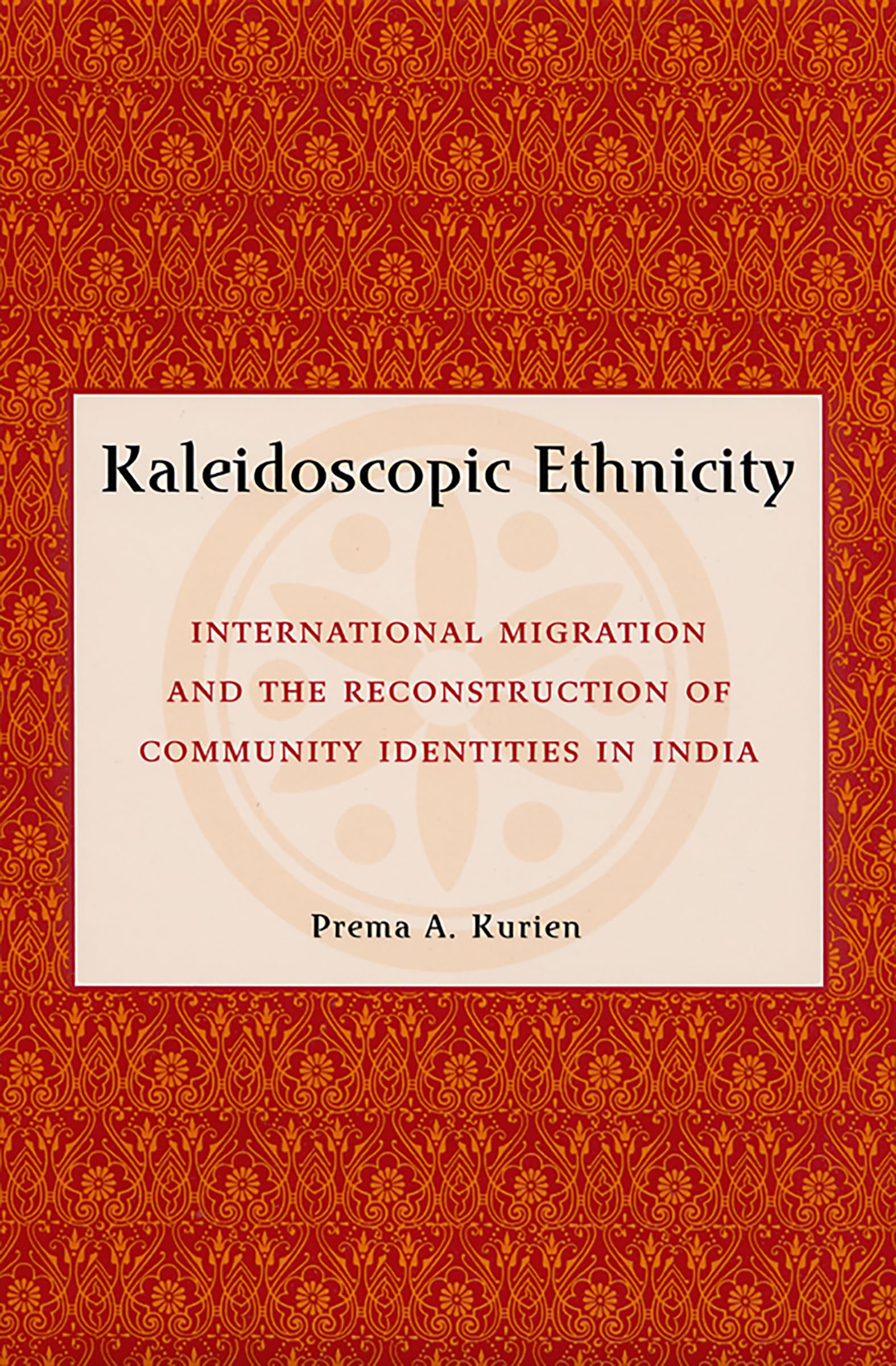 Kaleidoscopic Ethnicity: International Migration and the Reconstruction of Community Identities in India,Used