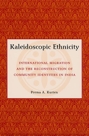Kaleidoscopic Ethnicity: International Migration and the Reconstruction of Community Identities in India,Used