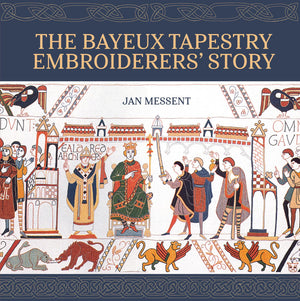 The Bayeux Tapestry Embroiderers Story