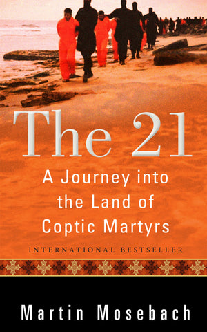 The 21: A Journey into the Land of Coptic Martyrs,Used