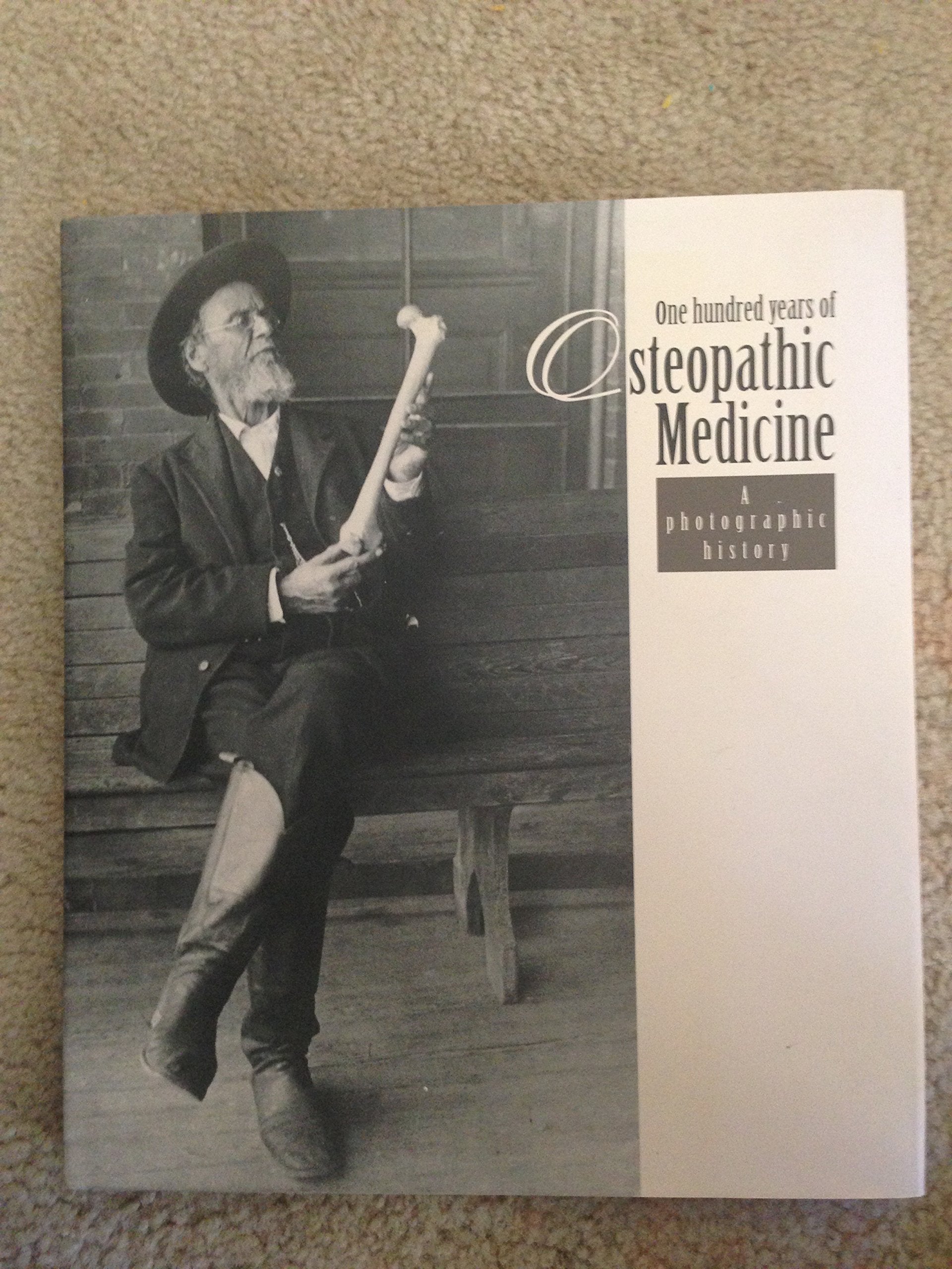 One Hundred Years of Osteopathic Medicine: A Photographic History,Used