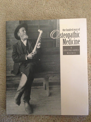 One Hundred Years of Osteopathic Medicine: A Photographic History,Used