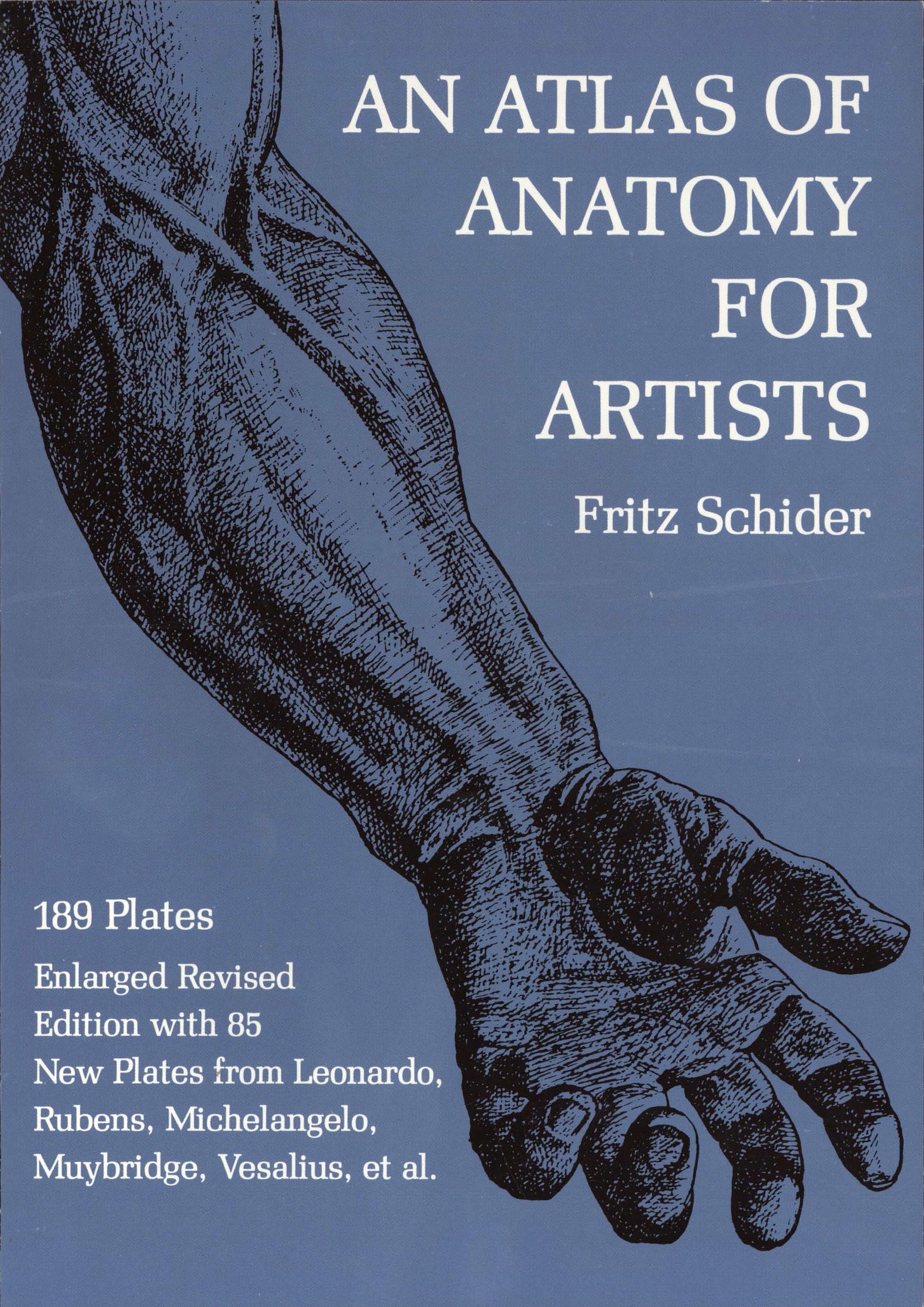 An Atlas of Anatomy for Artists: 189 Plates: Enlarged Revised Edition with 85 New Plates from Leonardo, Rubens, Michelangelo, Mu