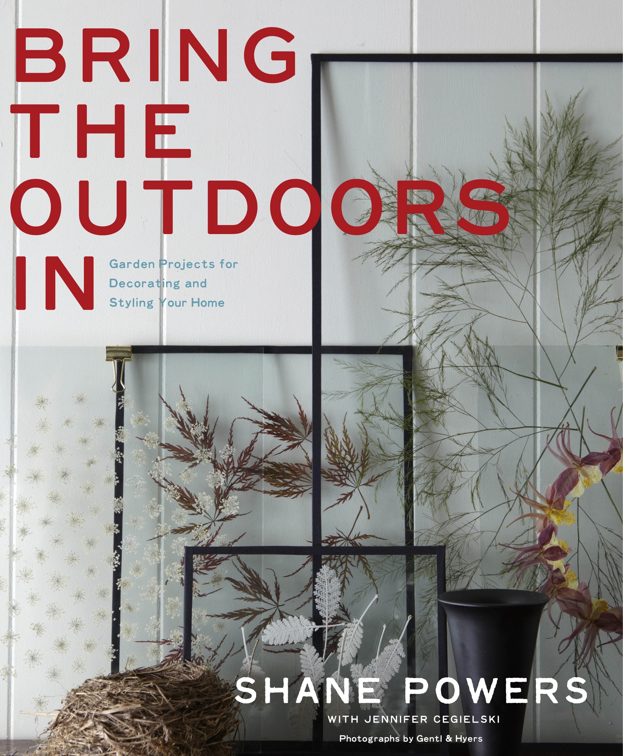 Bring The Outdoors In: Garden Projects For Decorating And Styling Your Home