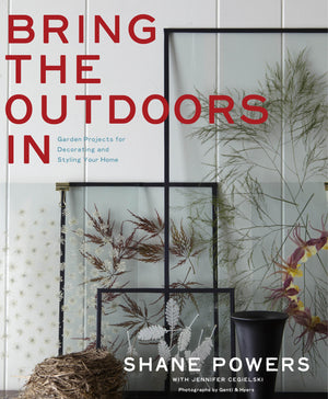 Bring The Outdoors In: Garden Projects For Decorating And Styling Your Home