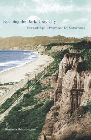 Escaping the Dark, Gray City: Fear and Hope in ProgressiveEra Conservation,Used