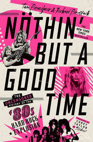 Nthin' But A Good Time: The Uncensored History Of The '80S Hard Rock Explosion