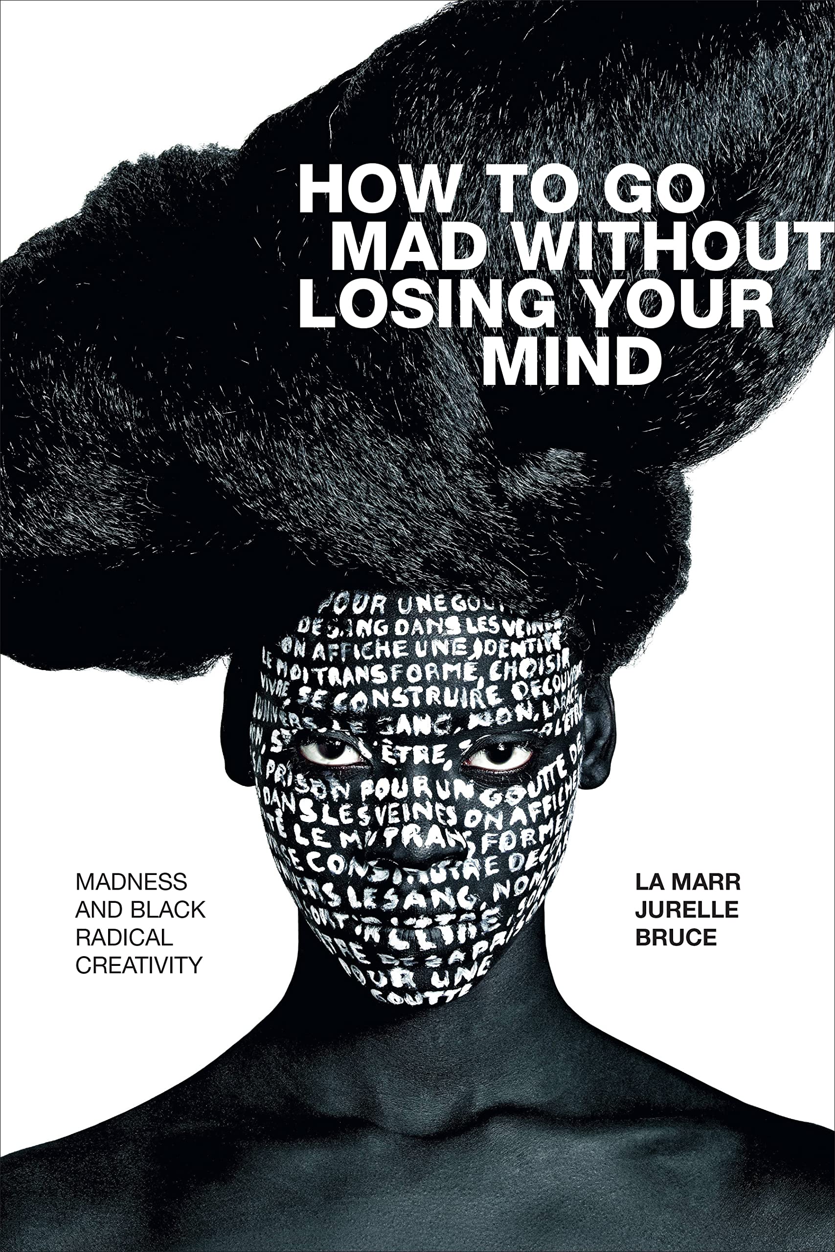 How to Go Mad without Losing Your Mind: Madness and Black Radical Creativity (Black Outdoors: Innovations in the Poetics of Stud,New