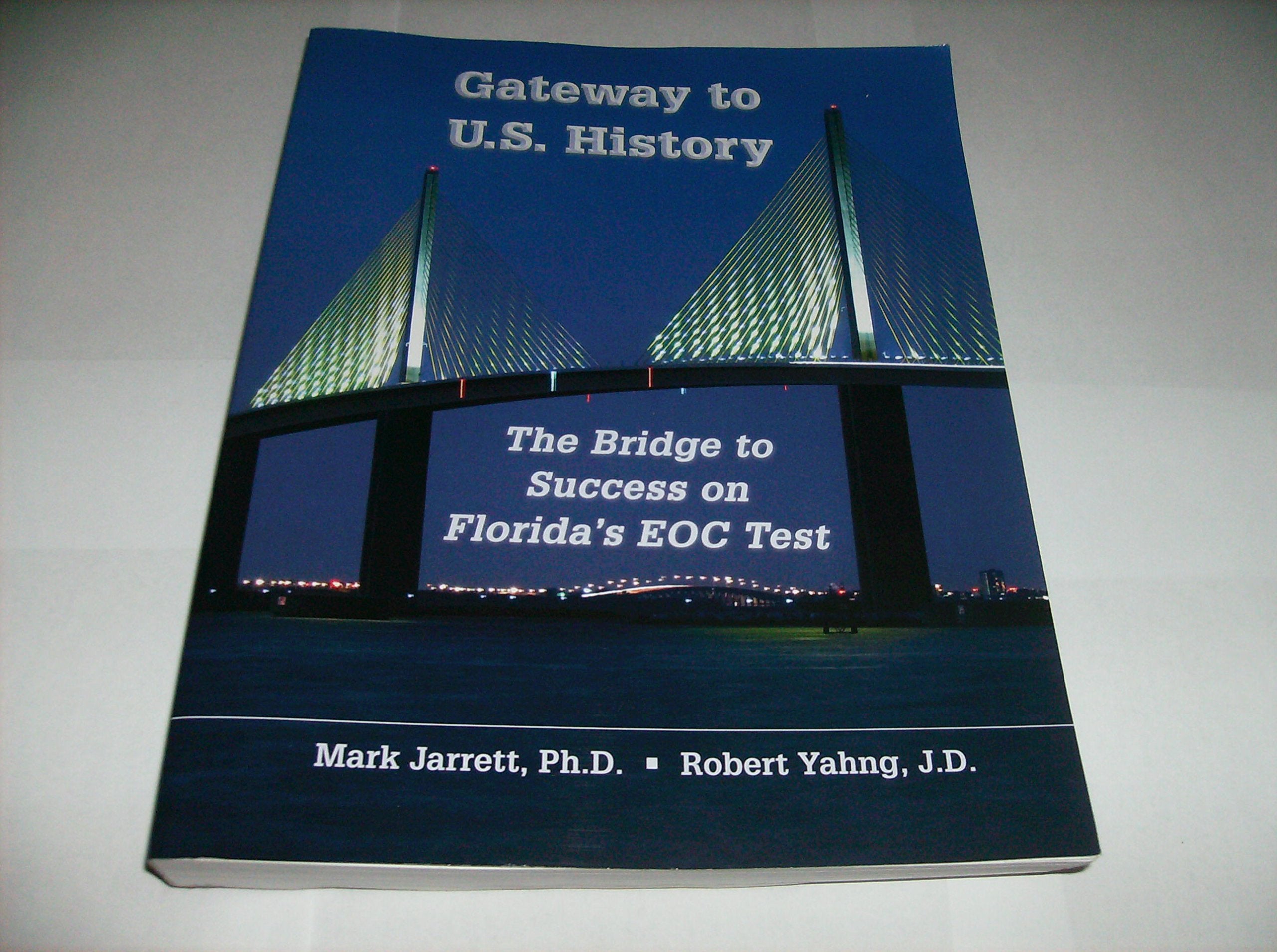 Gateway To U.S. History The Bridge To Success On Floridas Eoc Test Mark Jarrett Robert Yahng-used