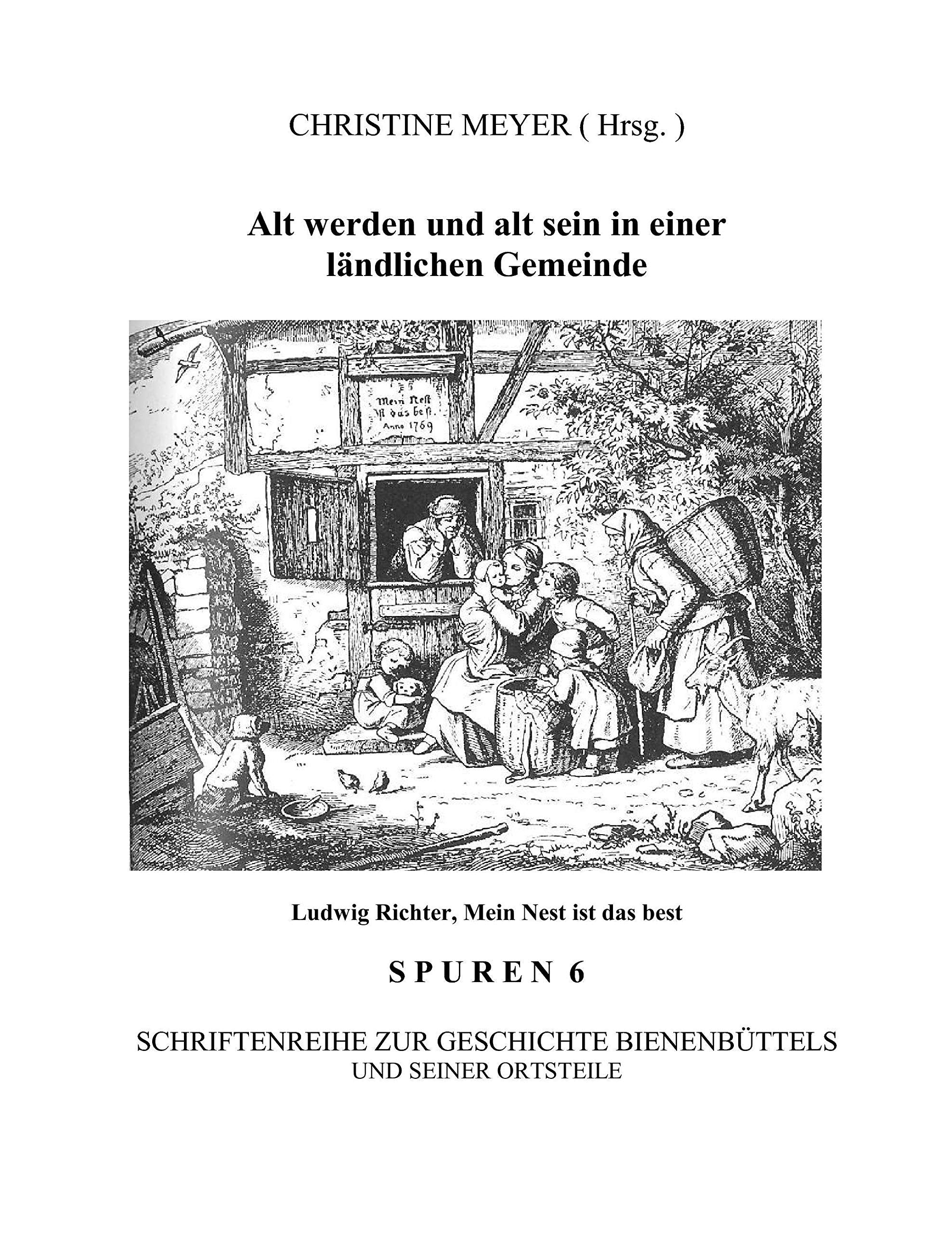 Alt werden und alt sein in einer lndlichen Gemeinde: Spuren 6  Schriftenreihe zur Geschichte Bienenbttels und der Ortsteile (Ge,Used