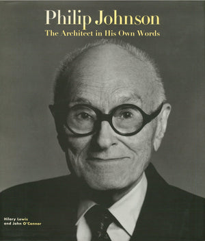 Philip Johnson: The Architect in His Own Words,New