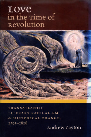Love in the Time of Revolution: Transatlantic Literary Radicalism and Historical Change, 17931818 (Published by the Omohundro I,Used