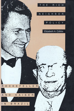 The Rich Neighbor Policy: Rockefeller And Kaiser In Brazil-new