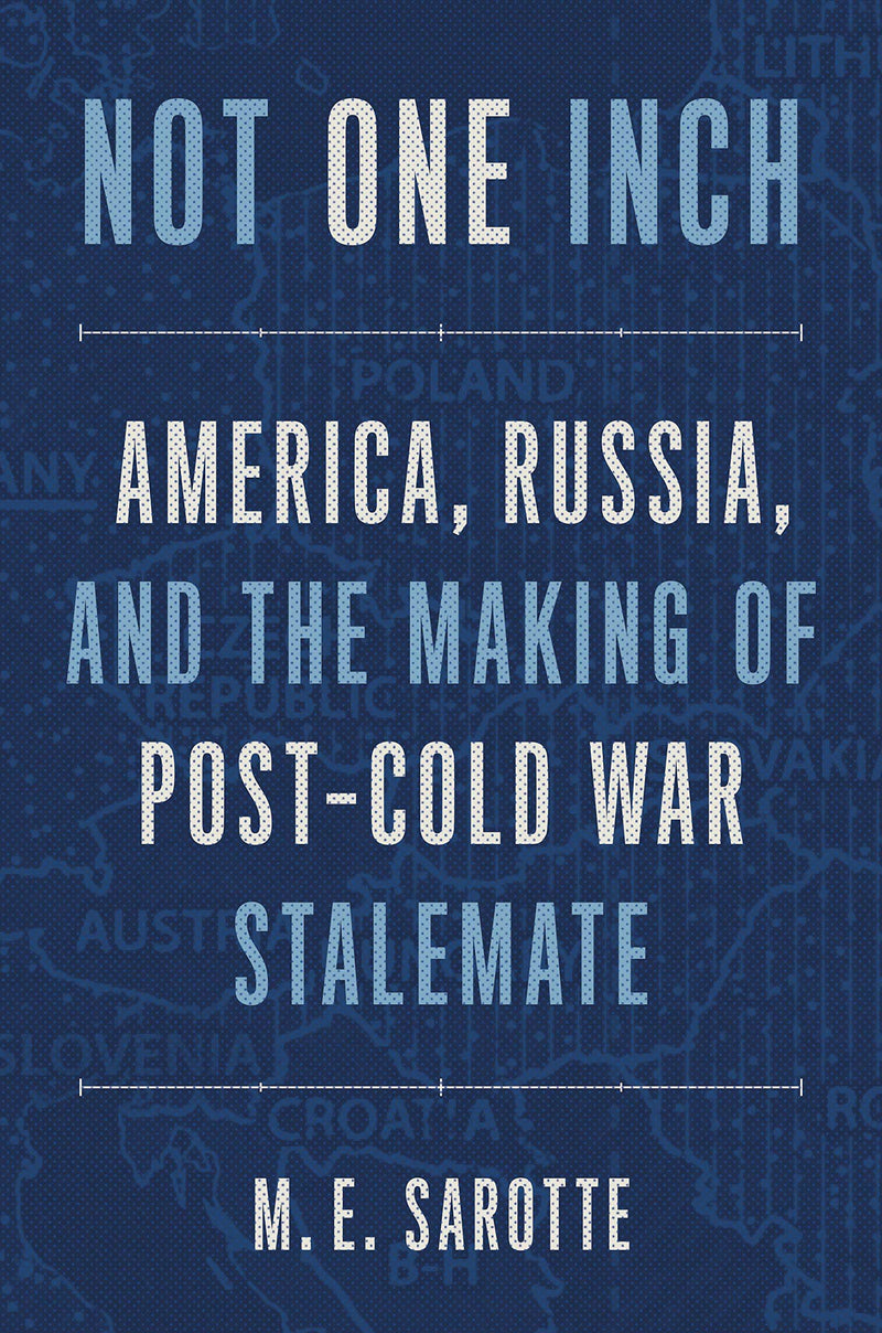 Not One Inch: America, Russia, And The Making Of Postcold War Stalemate-used