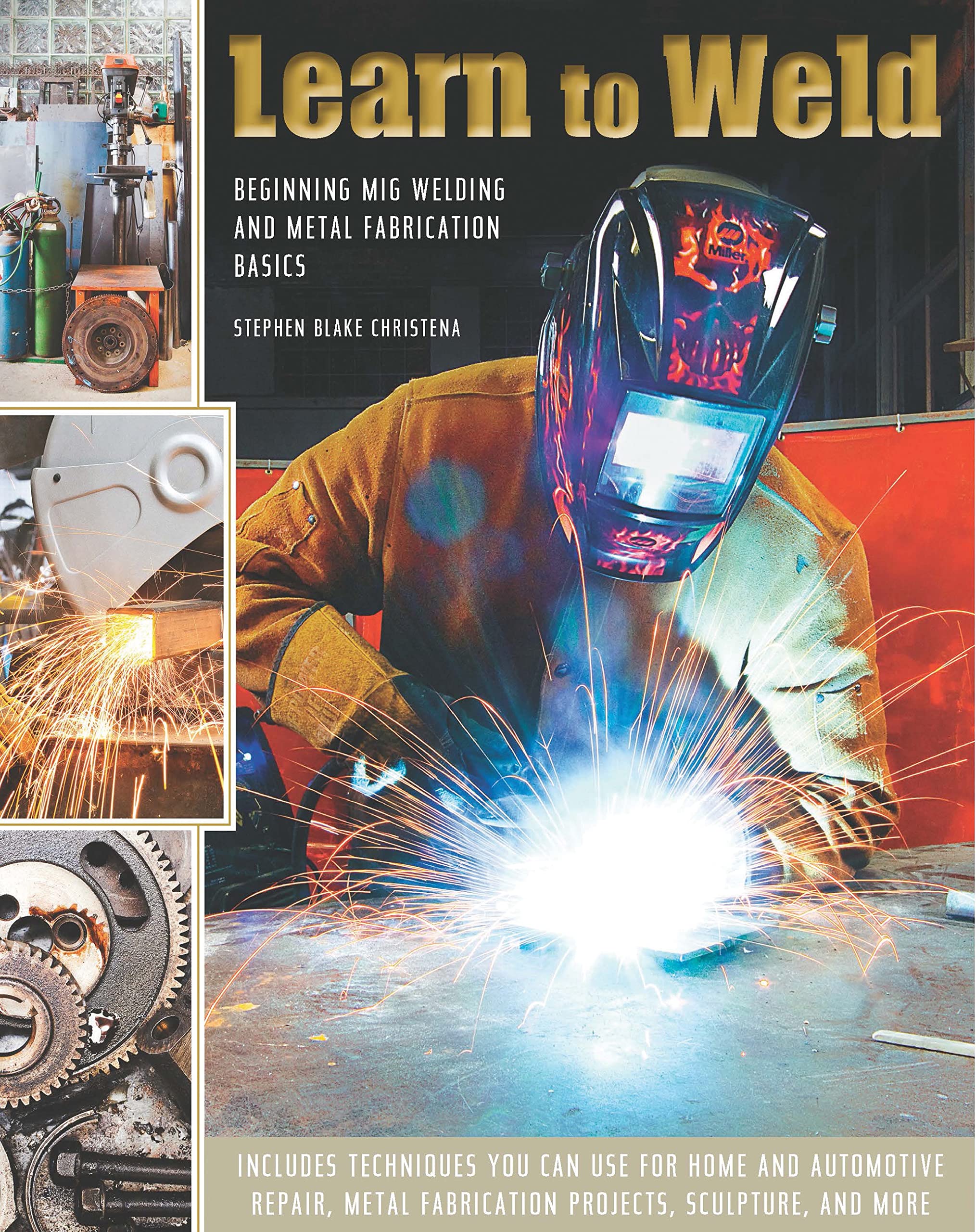 Learn to Weld: Beginning MIG Welding and Metal Fabrication Basics,New
