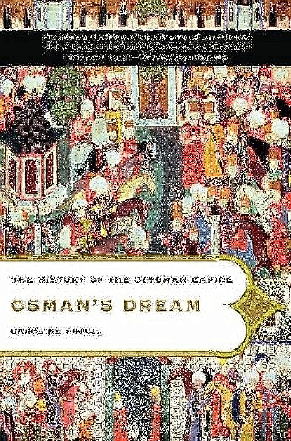 Osman s Dream: The History of the Ottoman Empire