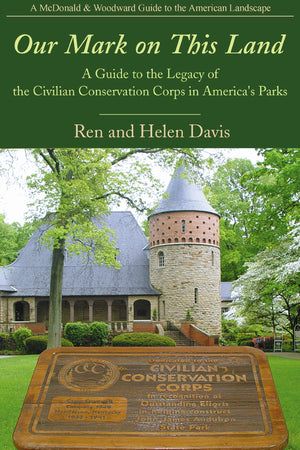Our Mark On This Land: A Guide To The Legacy Of The Civilian Conservation Corps In America'S Parks