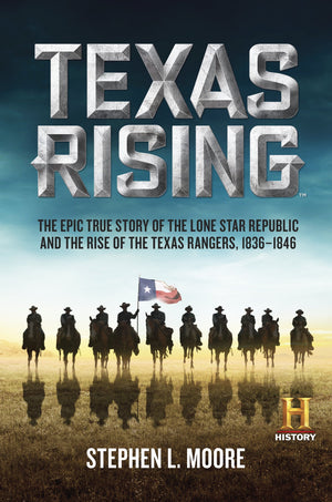 Texas Rising: The Epic True Story of the Lone Star Republic and the Rise of the Texas Rangers, 18361846,Used