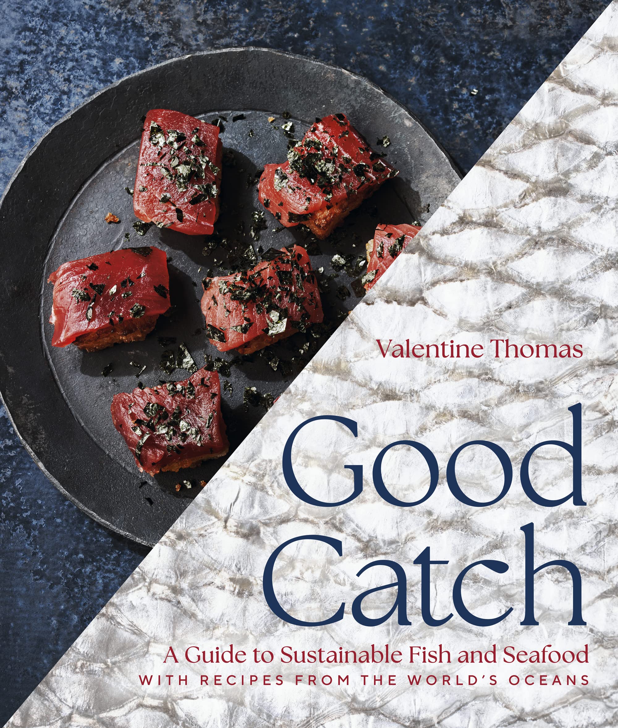 Good Catch: A Guide to Sustainable Fish and Seafood with Recipes from the World's Oceans  A Cookbook,New