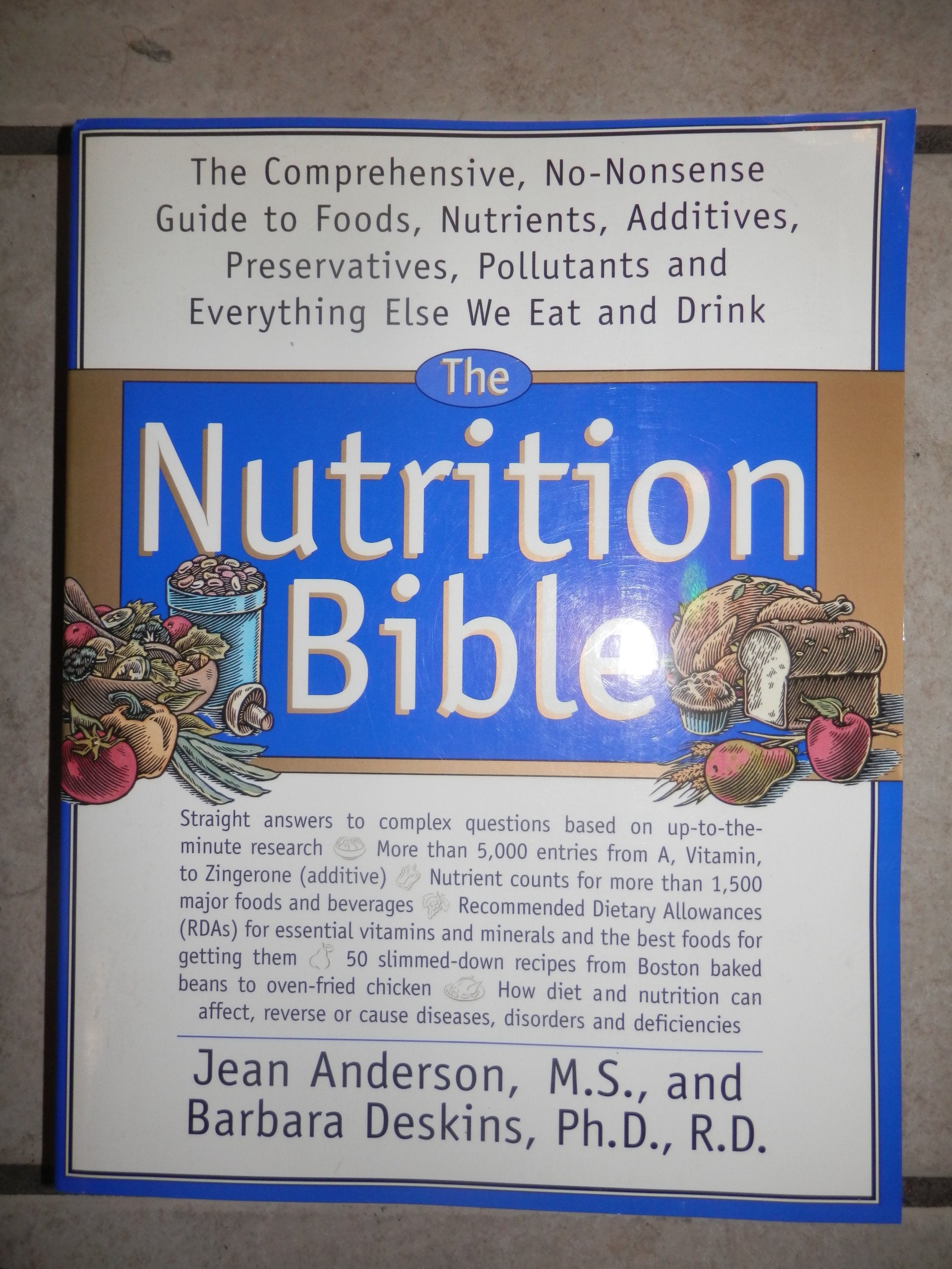 The Nutrition Bible: The Comprehensive, Nononsense Guide To Foods, Nutrients, Additives, Preservatives, Pollutants, And Everyth-new,New