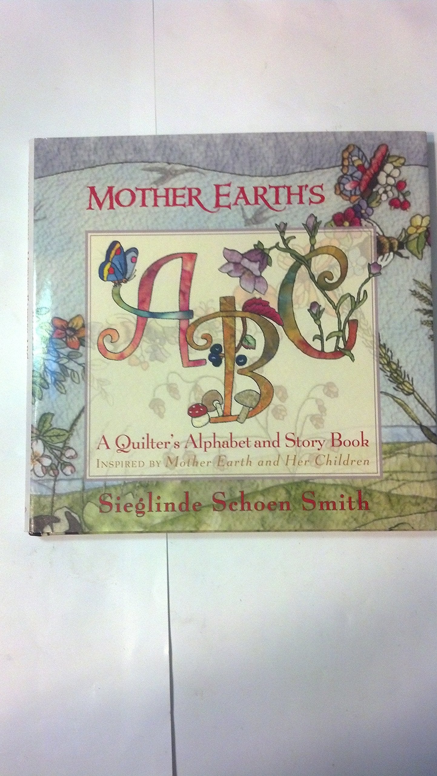 Mother Earth's ABC: A Quilter's Alphabet and Story Book,Used