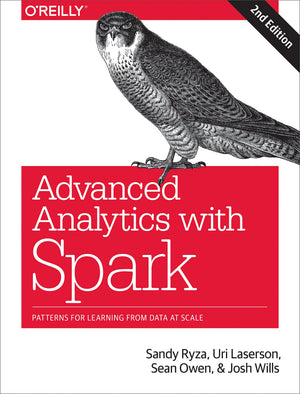 Advanced Analytics With Spark: Patterns For Learning From Data At Scale