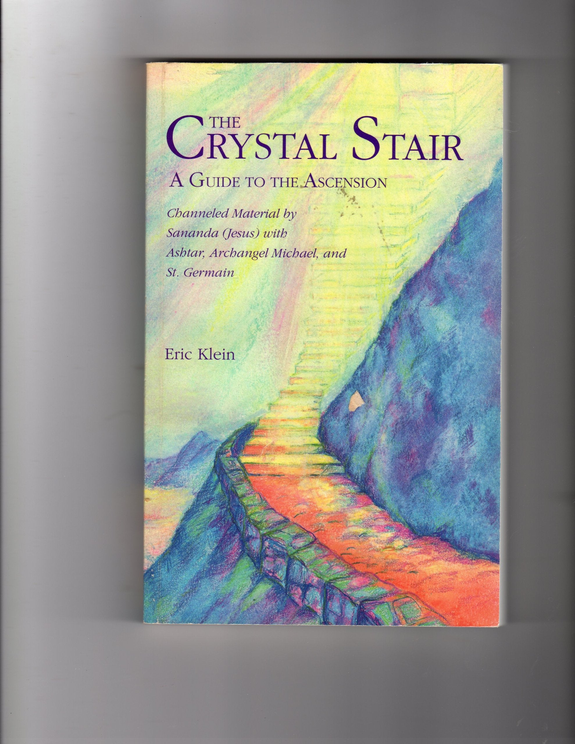 The Crystal Stair A Guide to the Ascension; channeled Material by Sananda (Jesus) with Ashtar, Archangel Michael and St. Germai,Used