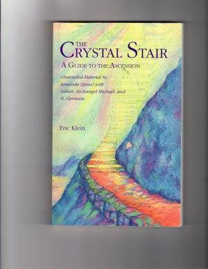 The Crystal Stair A Guide to the Ascension; channeled Material by Sananda (Jesus) with Ashtar, Archangel Michael and St. Germai,Used