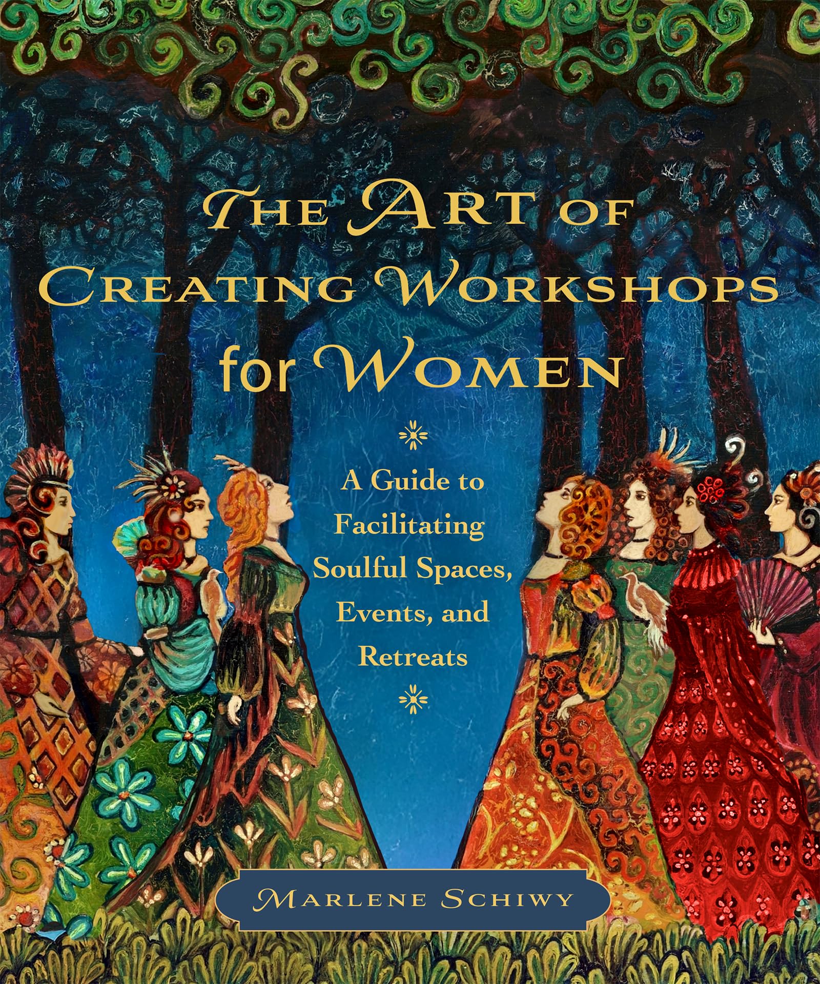 The Art Of Creating Workshops For Women: A Guide To Facilitating Soulful Spaces, Events, And Retreats