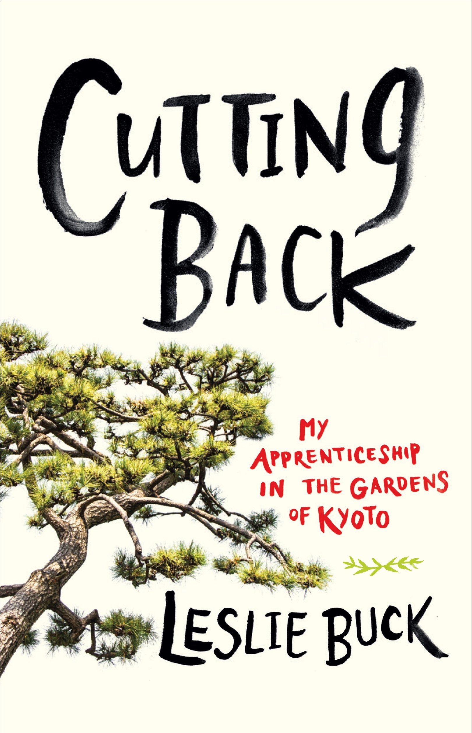 Cutting Back: My Apprenticeship In The Gardens Of Kyoto