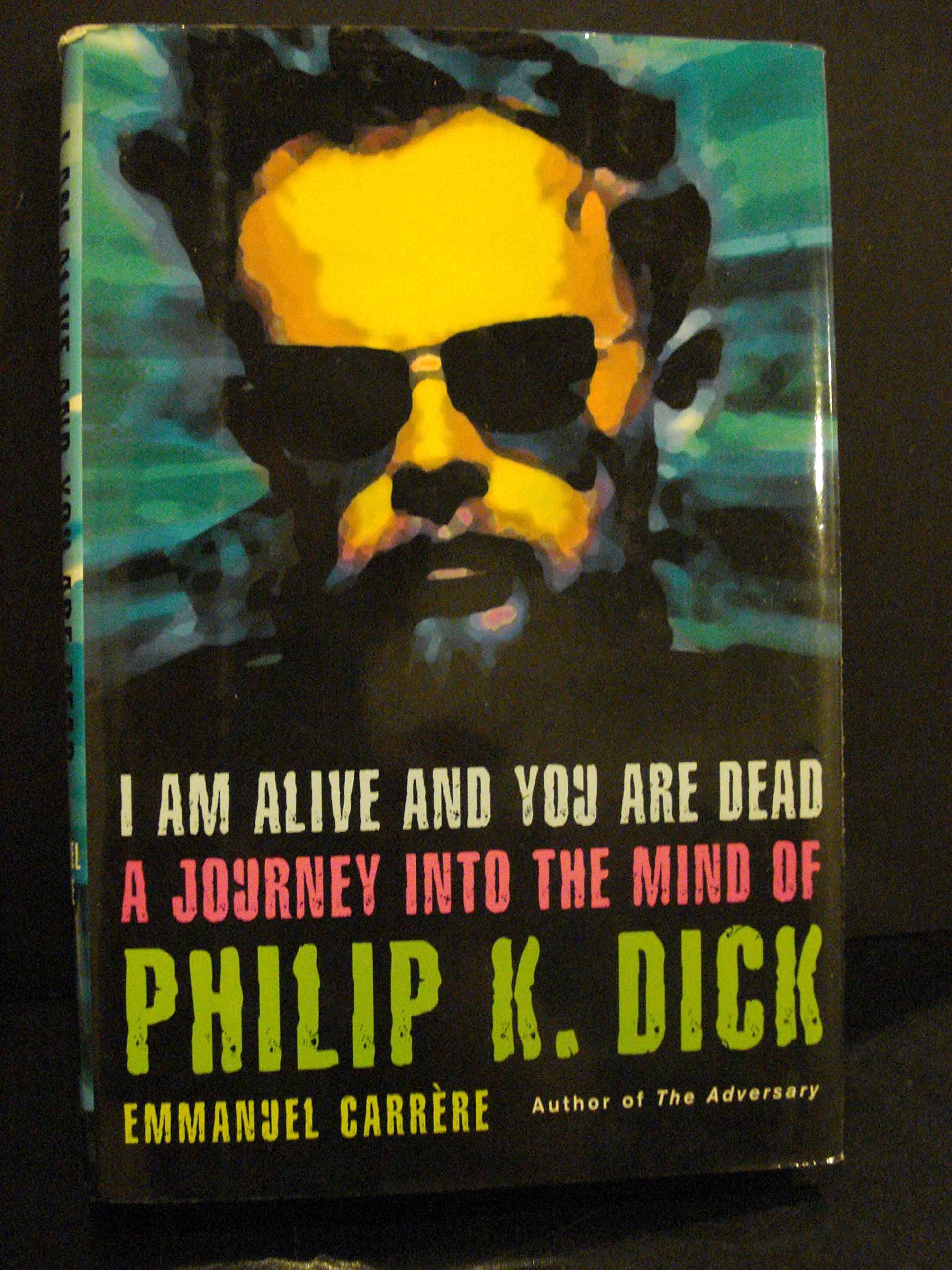 I Am Alive And You Are Dead: A Journey Into The Mind Of Philip K. Dick,Used