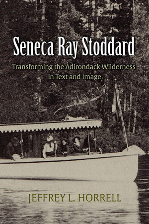 Seneca Ray Stoddard: Transforming The Adirondack Wilderness In Text And Image (New York State Series)-used