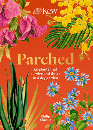 Kew: Parched: 50 plants that thrive and survive in a dry garden,New