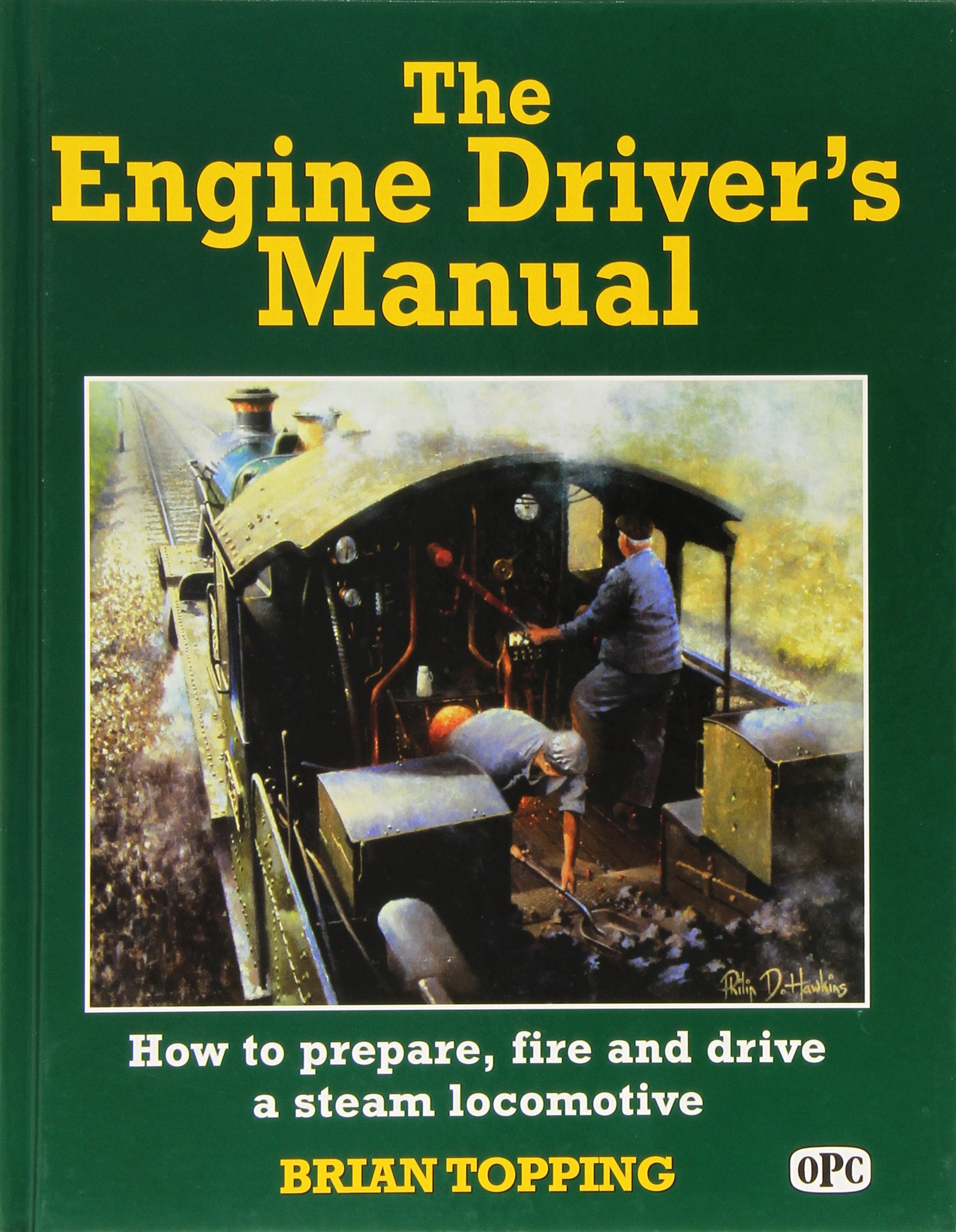 The Engine Driver's Manual: How to Prepare, Fire and Drive a Steam Locomotive,Used