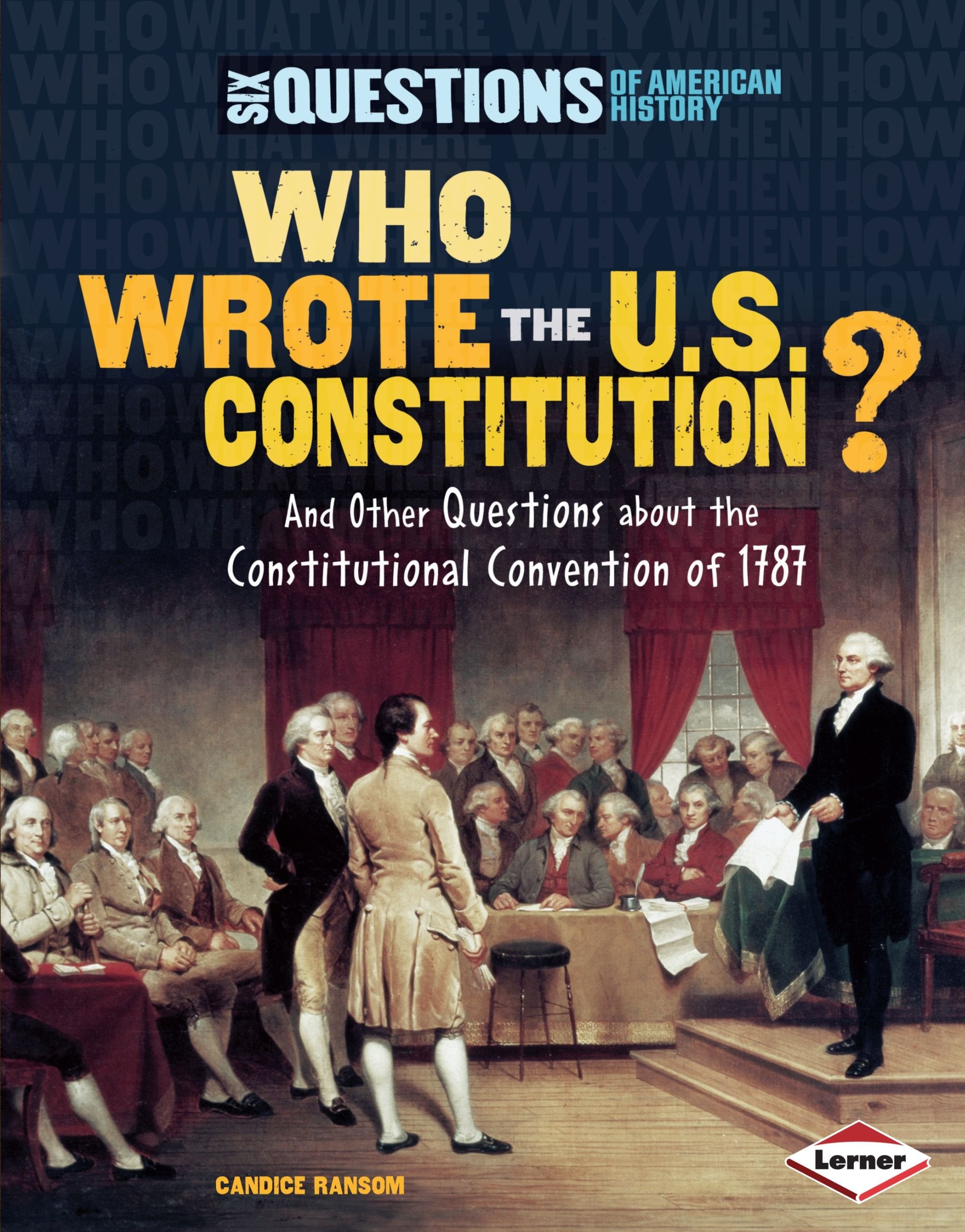 Who Wrote the U.S. Constitution?: And Other Questions about the Constitutional Convention of 1787 (Six Questions of American His,Used