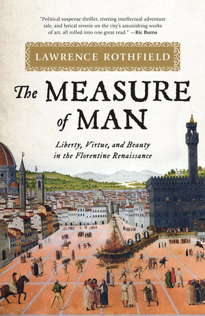 The Measure of Man: Liberty, Virtue, and Beauty in the Florentine Renaissance,Used