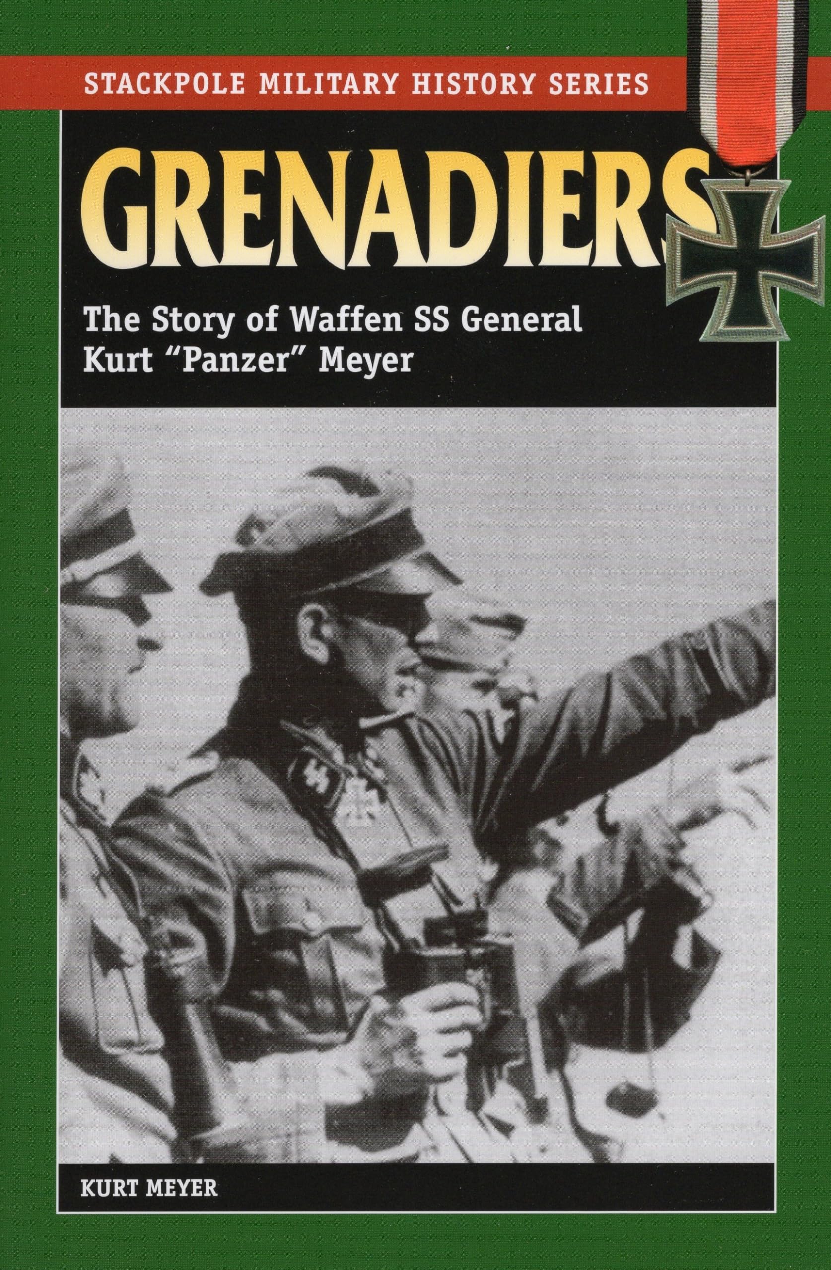 Grenadiers: The Story Of Waffen Ss General Kurt Panzer Meyer (Stackpole Military History Series)