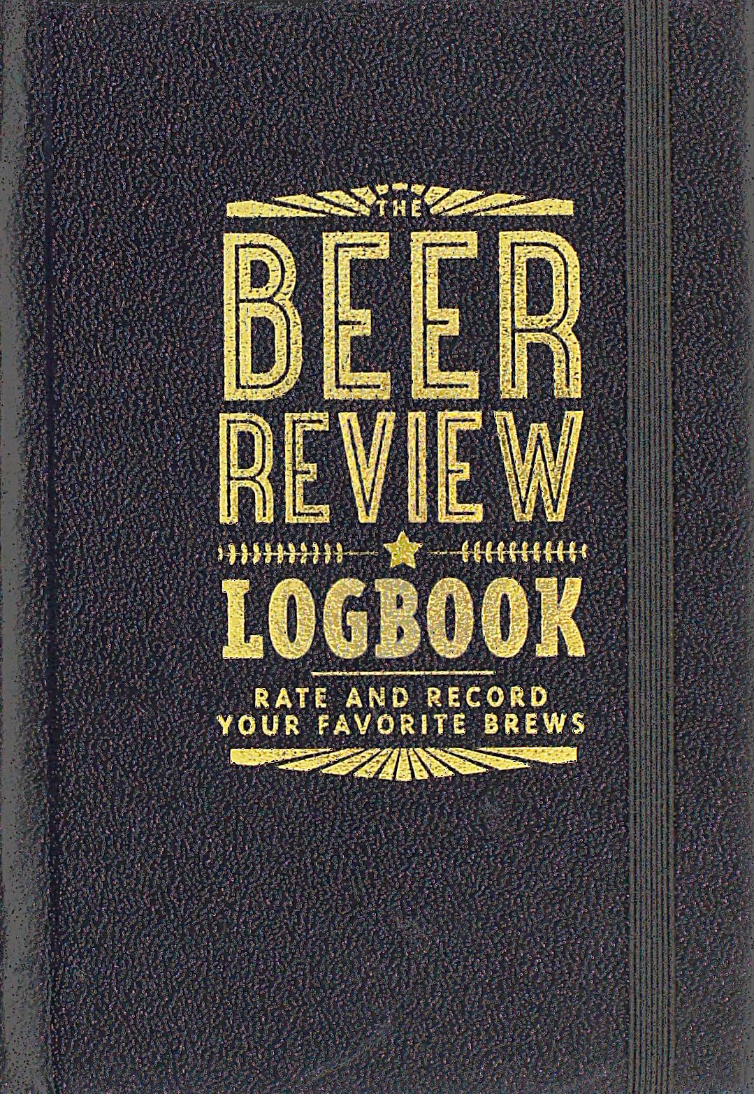 The Beer Review Logbook (Rate and Record Your Favorite Brews)