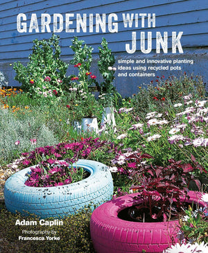 Gardening with Junk: Simple and innovative planting ideas using recycled pots and containers,Used