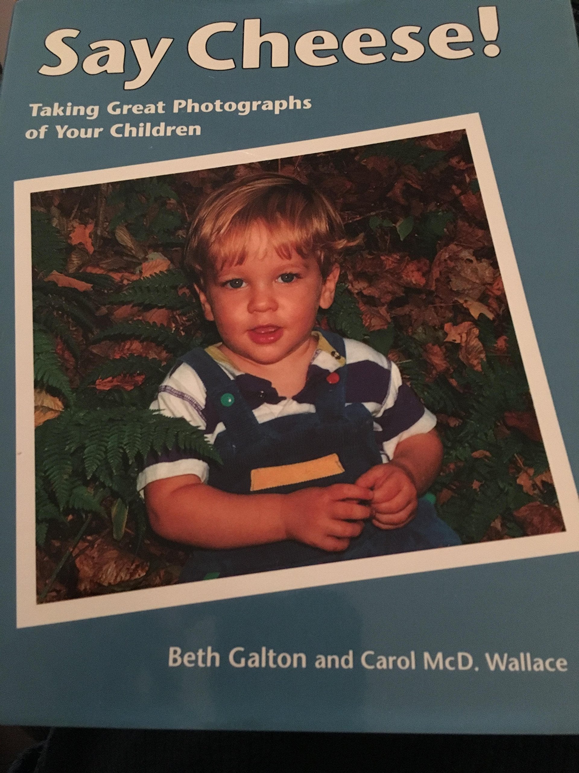 Say Cheese!: Taking Great Photographs of Your Children,Used