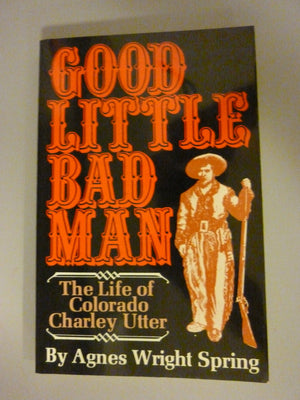 Good Little Bad Man: The Life of Colorado Charley Utter (The Pruett Series),Used