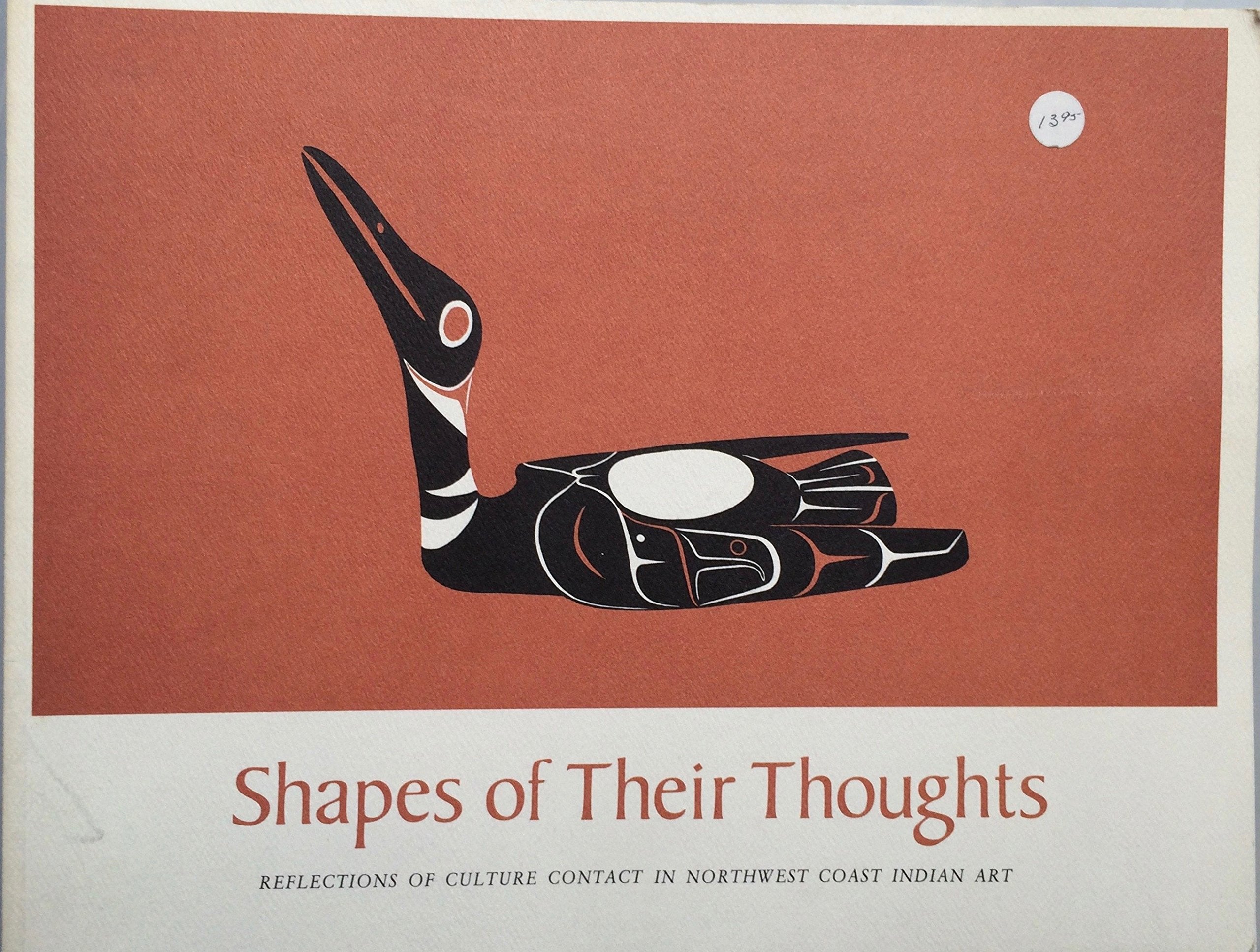 Shapes of Their Thoughts: Reflections of Culture Contact in Northwest Coast Indian Art,Used
