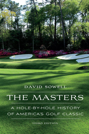 The Masters: A Holebyhole History Of America'S Golf Classic