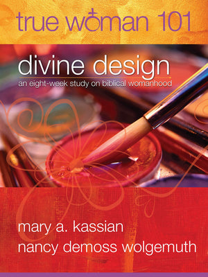 True Woman 101: Divine Design: An Eightweek Study On Biblical Womanhood (True Woman),New