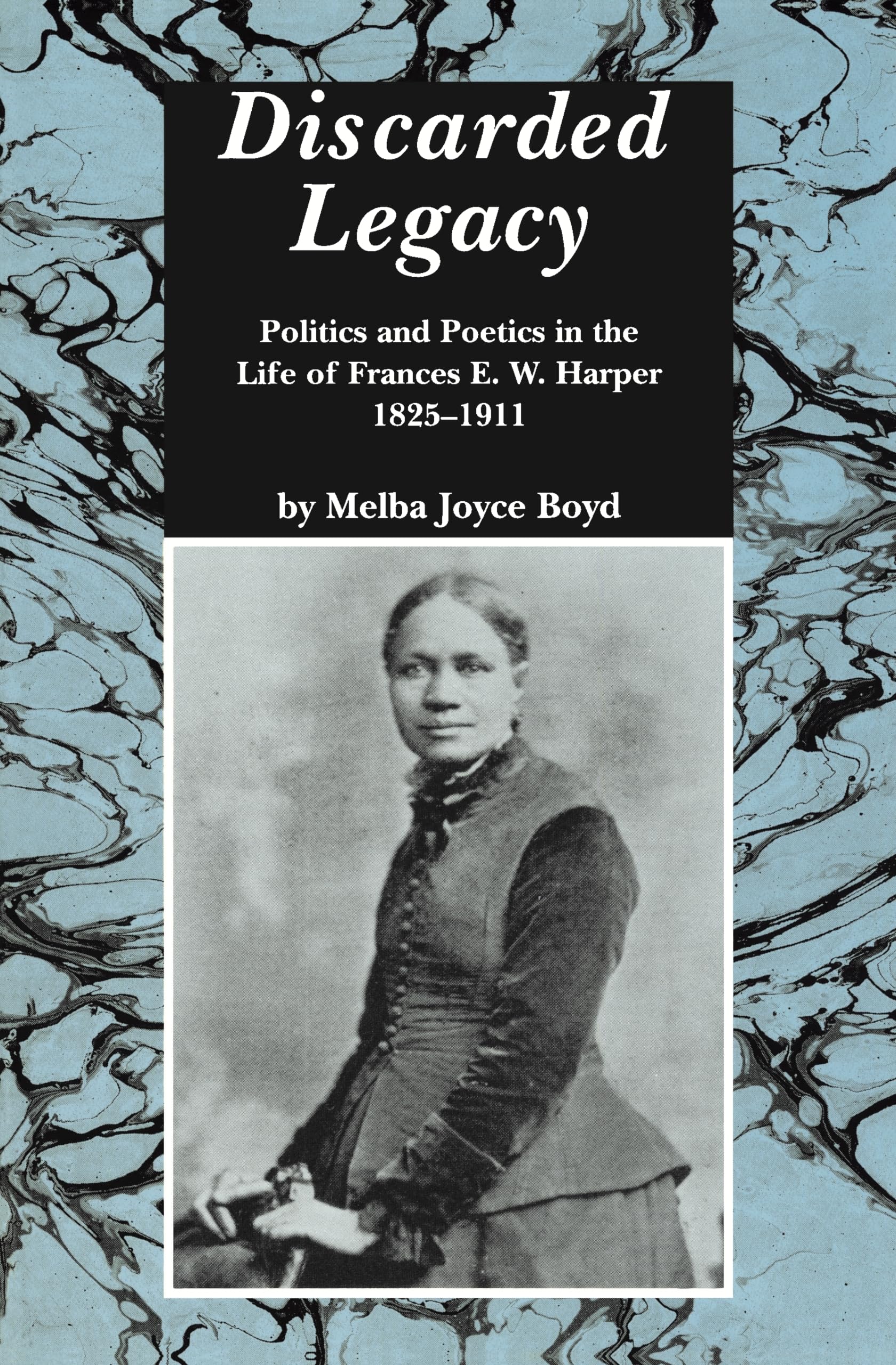 Discarded Legacy: Politics And Poetics In The Life Of Frances E. W. Harper, 18251911 (African American Life),Used