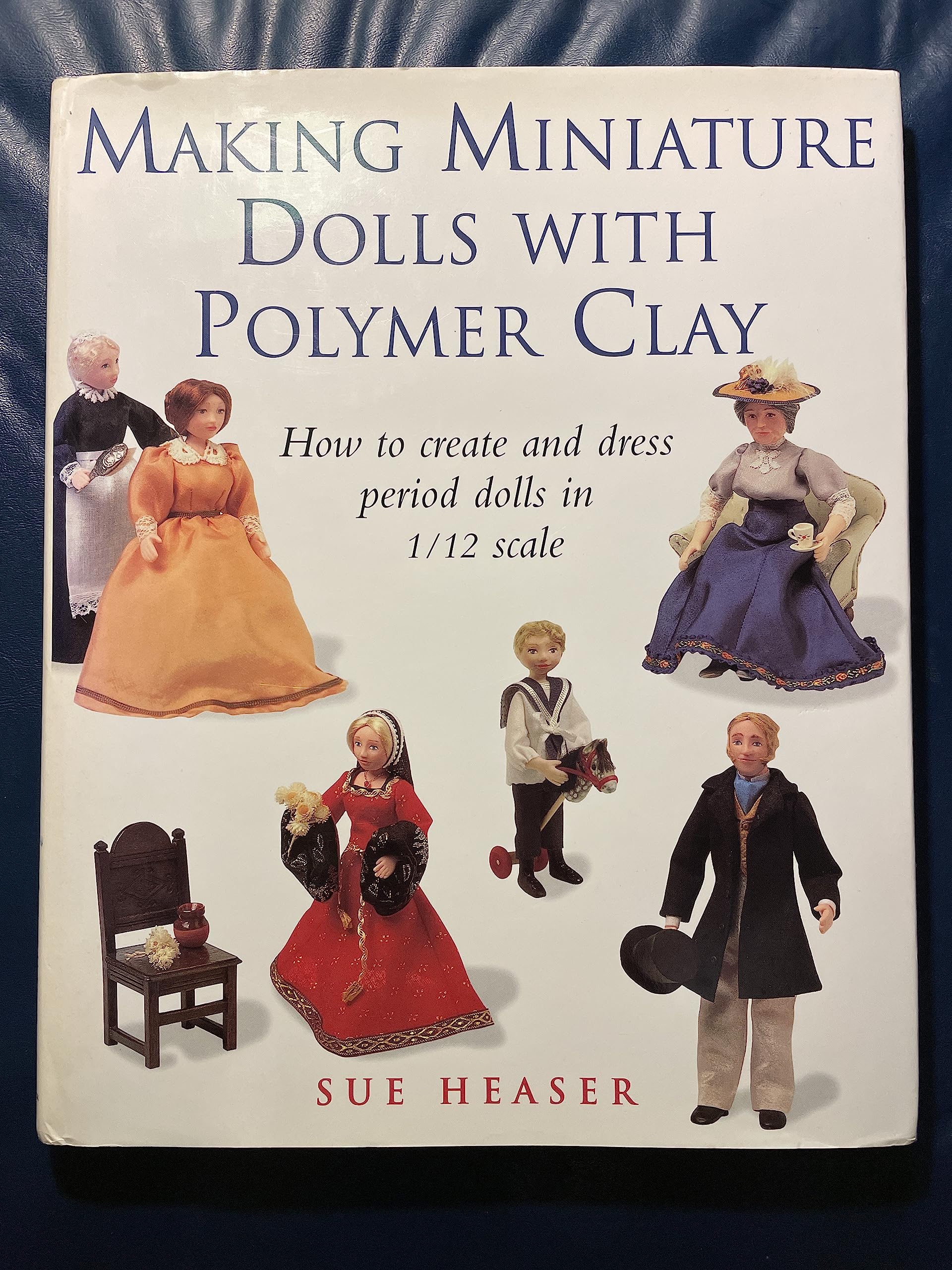 Making Miniature Dolls With Polymer Clay: How To Create And Dress Period Dolls In 1/12 Scale,New