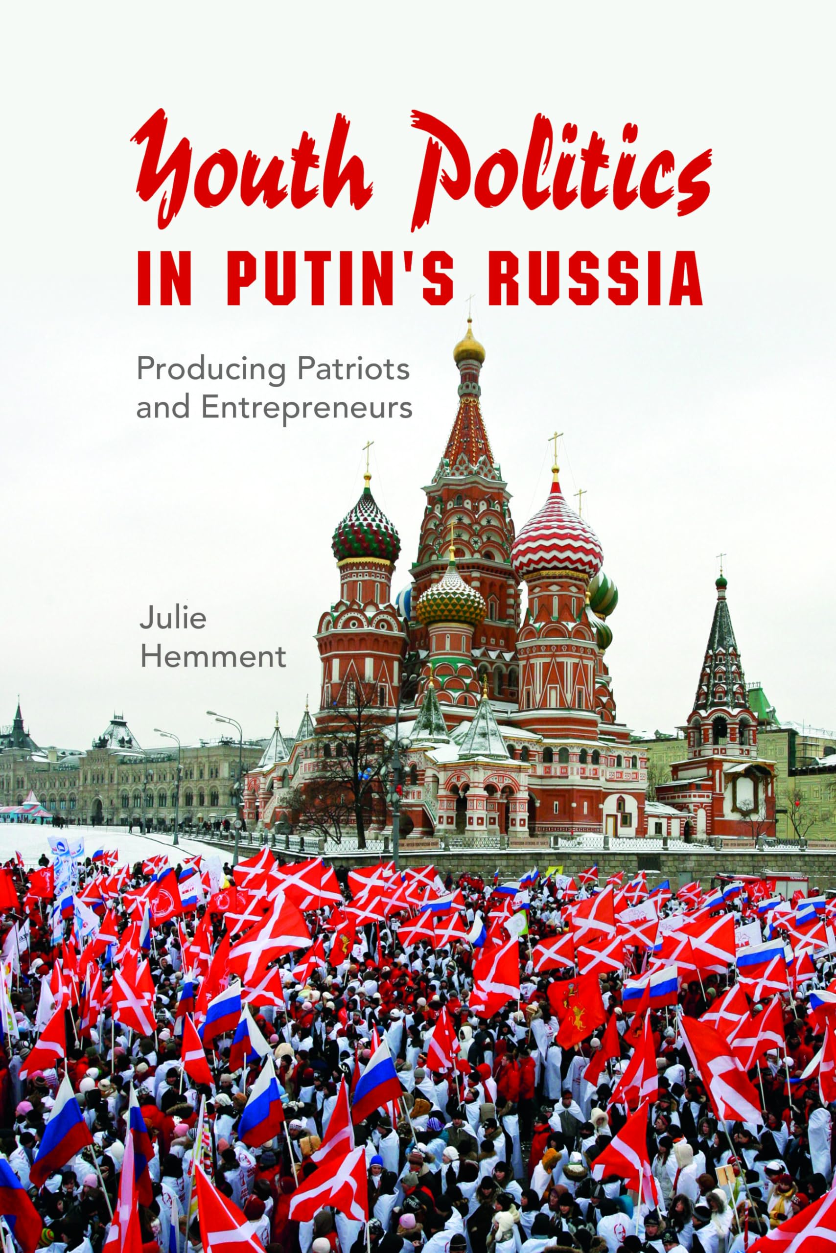 Youth Politics in Putin's Russia: Producing Patriots and Entrepreneurs (New Anthropologies of Europe),New