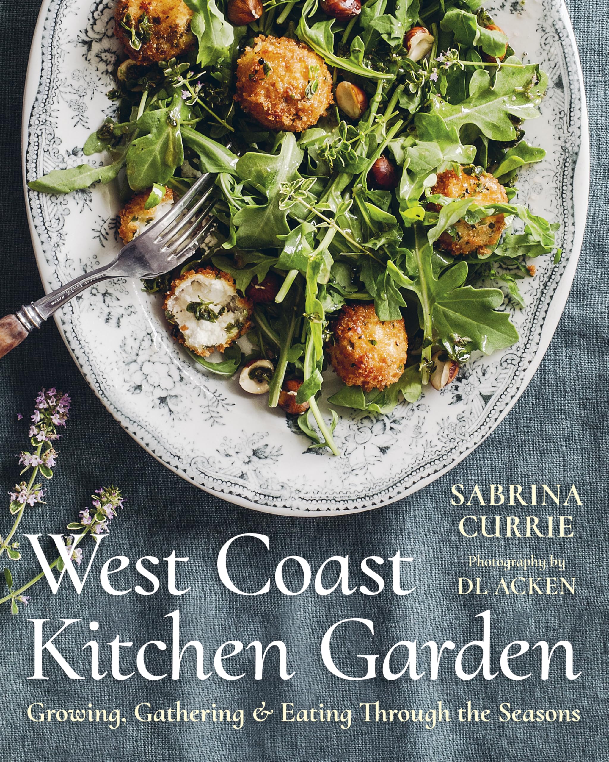 West Coast Kitchen Garden: Growing, Gathering, And Eating Through The Seasons