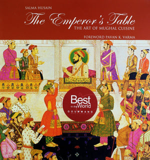 The Emperors Table: The Art Of Mughal Cuisine