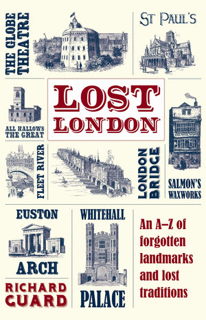 Lost London: An AZ of Forgotten Landmarks and Lost Traditions,Used